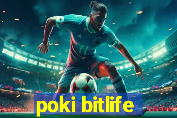 poki bitlife